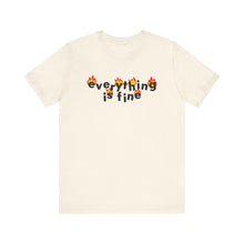 Load image into Gallery viewer, everything is fine Tee