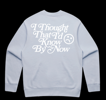 Load image into Gallery viewer, LIMITED EDITION I thought that I'd know by now crew neck