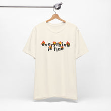 Load image into Gallery viewer, everything is fine Tee
