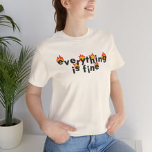 Load image into Gallery viewer, everything is fine Tee
